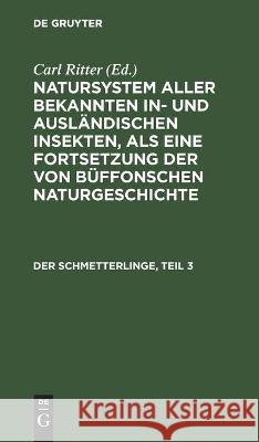 Der Schmetterlinge, Teil 3 Carl Gustav Jablonsky, Johann Friedrich Wilhem Herbst, No Contributor, Carl Ritter 9783112450857 De Gruyter
