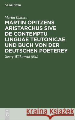 Martin Opitzens Aristarchus Sive de Contemptu Linguae Teutonicae Und Buch Von Der Deutschen Poeterey Opitzen, Martin 9783112450895 de Gruyter