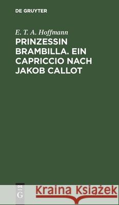 Prinzessin Brambilla. Ein Capriccio Nach Jakob Callot Hoffmann, E. T. a. 9783112451533 de Gruyter