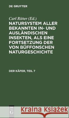 Der Käfer, Teil 7 Carl Gustav Jablonsky, Johann Friedrich Wilhem Herbst, No Contributor, Carl Ritter 9783112451595 De Gruyter
