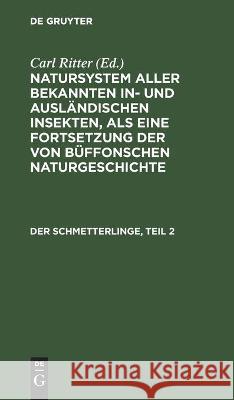 Der Schmetterlinge, Teil 2 Carl Gustav Jablonsky, Johann Friedrich Wilhem Herbst, No Contributor, Carl Ritter 9783112451618 De Gruyter