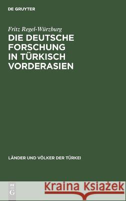 Die deutsche Forschung in türkisch Vorderasien Regel-Würzburg, Fritz 9783112451854