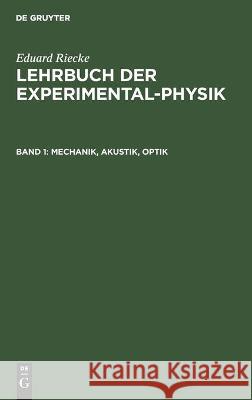 Mechanik, Akustik, Optik Eduard Riecke, No Contributor 9783112452011 De Gruyter