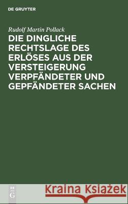 Die Dingliche Rechtslage Des Erlöses Aus Der Versteigerung Verpfändeter Und Gepfändeter Sachen Pollack, Rudolf Martin 9783112452417