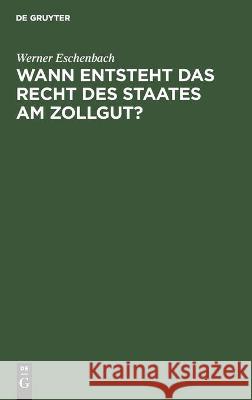 Wann Entsteht Das Recht Des Staates Am Zollgut? Werner Eschenbach 9783112452493 De Gruyter