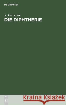 Die Diphtherie X Francotte, M Spengler 9783112452615 De Gruyter