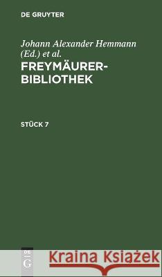 Freymäurer-Bibliothek. Stück 7 Johann Alexander Hemmann, Johann Wilhelm Bernhard Von Hymmen, No Contributor 9783112453056