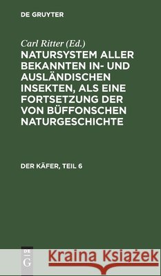 Der Käfer, Teil 6 Carl Gustav Jablonsky, Johann Friedrich Wilhem Herbst, No Contributor, Carl Ritter 9783112453070