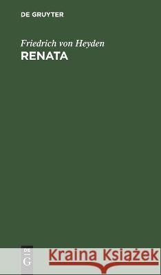 Renata: Romantisches Drama Heyden, Friedrich Von 9783112453131