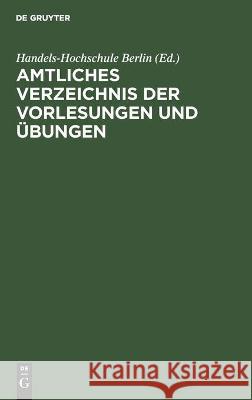 Amtliches Verzeichnis Der Vorlesungen Und Übungen: Sommer Semester 1914 Handels-Hochschule Berlin 9783112453353