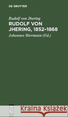 Rudolf Von Jhering, 1852-1868: Briefe Und Erinnerungen Rudolf Von Jhering, Johannes Biermann 9783112454015