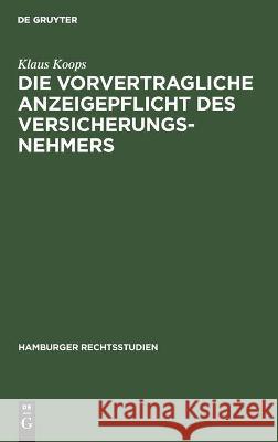 Die Vorvertragliche Anzeigepflicht Des Versicherungsnehmers: Eine Rechtsvergleichende Darstellung Klaus Koops 9783112454350