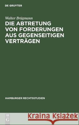 Die Abtretung Von Forderungen Aus Gegenseitigen Verträgen Brügmann, Walter 9783112454411 de Gruyter