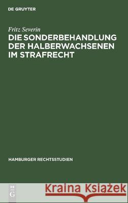 Die Sonderbehandlung Der Halberwachsenen Im Strafrecht Fritz Severin 9783112454619 De Gruyter