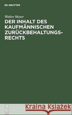 Der Inhalt Des Kaufmännischen Zurückbehaltungsrechts Walter Meyer 9783112455012 De Gruyter