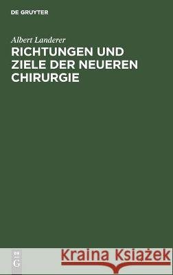 Richtungen Und Ziele Der Neueren Chirurgie Albert Landerer 9783112455098 De Gruyter