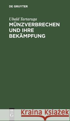Münzverbrechen Und Ihre Bekämpfung Tartaruga, Ubald 9783112456316 de Gruyter