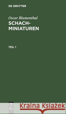 Oscar Blumenthal: Schachminiaturen. Teil 1 Blumenthal, Oscar 9783112456637