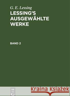 G. E. Lessing: Lessing’s ausgewählte Werke. Band 2 G. E. Lessing 9783112457191 De Gruyter (JL)