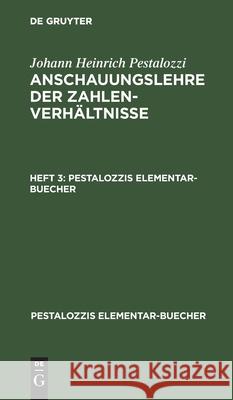 Johann Heinrich Pestalozzi: Anschauungslehre Der Zahlenverhältnisse. Heft 3 Johann Heinrich Pestalozzi, No Contributor 9783112457214 De Gruyter
