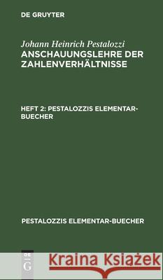 Johann Heinrich Pestalozzi: Anschauungslehre Der Zahlenverhältnisse. Heft 2 Johann Heinrich Pestalozzi, No Contributor 9783112457238 De Gruyter