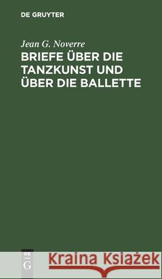 Briefe über die Tanzkunst und über die Ballette Jean G Noverre 9783112457351 De Gruyter