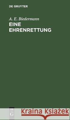 Eine Ehrenrettung A. E. Biedermann 9783112457832 de Gruyter