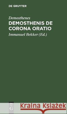 Demosthenis de Corona Oratio Demosthenes, Immanuel Bekker 9783112458150 De Gruyter