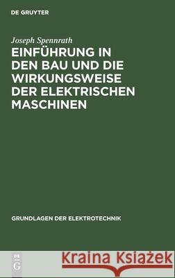 Einführung in den Bau und die Wirkungsweise der elektrischen Maschinen Joseph Spennrath, O Kirsten 9783112458631 De Gruyter