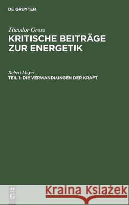 Die Verwandlungen Der Kraft: Nach Robert Mayer Mayer, Robert 9783112458815 de Gruyter