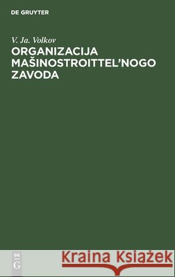 Organizacija Masinostroittel'nogo Zavoda V Ja Volkov 9783112458891