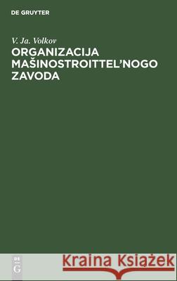 Organizacija Masinostroittel'nogo Zavoda V Ja Volkov 9783112458891 De Gruyter