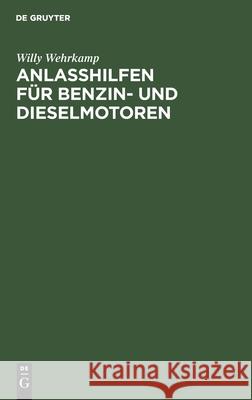 Anlaßhilfen Für Benzin- Und Dieselmotoren Wehrkamp, Willy 9783112459058 de Gruyter
