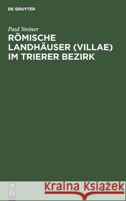 Römische Landhäuser (Villae) Im Trierer Bezirk Steiner, Paul 9783112459515 de Gruyter