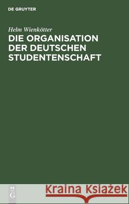 Die Organisation Der Deutschen Studentenschaft Wienkötter, Helm 9783112459539 de Gruyter