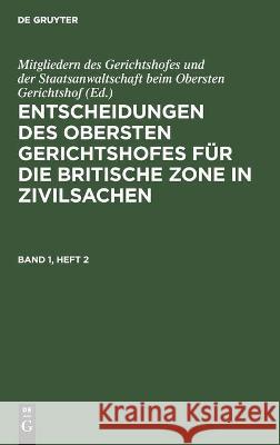 Entscheidungen Des Obersten Gerichtshofes Für Die Britische Zone in Zivilsachen. Band 1, Heft 2 Mitgliedern Des Gerichtshofes Und Der Staatsanwaltschaft Beim Obersten Gerichtshof, No Contributor 9783112459751 De Gruyter