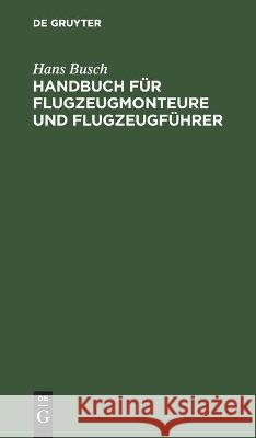 Handbuch Für Flugzeugmonteure Und Flugzeugführer Busch, Hans 9783112460030 de Gruyter