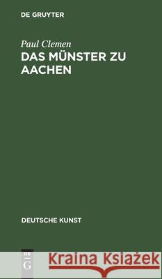 Das Münster Zu Aachen: Ein Führer Clemen, Paul 9783112460115 de Gruyter