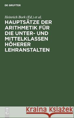 Hauptsätze Der Arithmetik Für Die Unter- Und Mittelklassen Höherer Lehranstalten Bork, Heinrich 9783112460177 de Gruyter