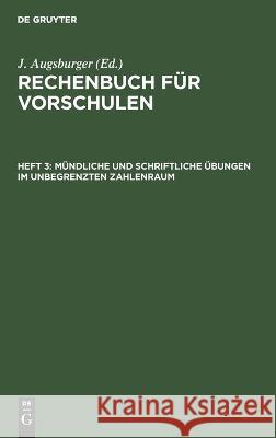 Mündliche Und Schriftliche Übungen Im Unbegrenzten Zahlenraum: Resolvieren Und Reduzieren Augsburger, J. 9783112460412 de Gruyter