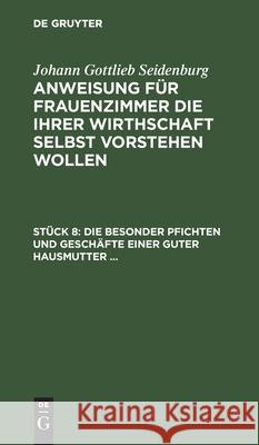 Die Besonder Pfichten Und Geschäfte Einer Guter Hausmutter ... Seidenburg, Johann Gottlieb 9783112460498 de Gruyter