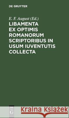 Libamenta Ex Optimis Romanorum Scriptoribus in Usum Iuventutis Collecta: Cursus 1-4 E F August, No Contributor 9783112460573 De Gruyter
