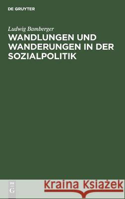 Wandlungen Und Wanderungen in Der Sozialpolitik Ludwig Bamberger 9783112460931