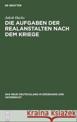 Die Aufgaben Der Realanstalten Nach Dem Kriege Hacks, Jakob 9783112461457 de Gruyter