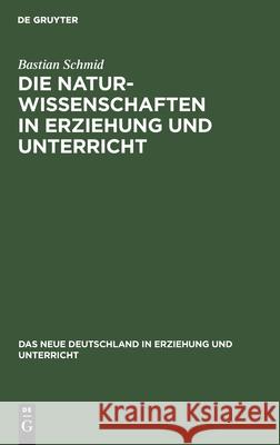 Die Naturwissenschaften in Erziehung Und Unterricht Schmid, Bastian 9783112461532