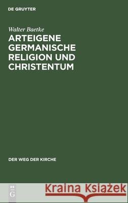 Arteigene Germanische Religion Und Christentum Baetke, Walter 9783112461617 de Gruyter
