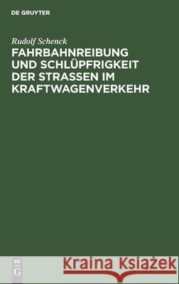 Fahrbahnreibung Und Schlüpfrigkeit Der Straßen Im Kraftwagenverkehr Schenck, Rudolf 9783112461730 de Gruyter