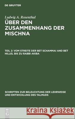Vom Streite Der Bet Schammai and Bet Hillel Bis Zu Rabbi Akiba Rosenthal, Ludwig A. 9783112463956 de Gruyter