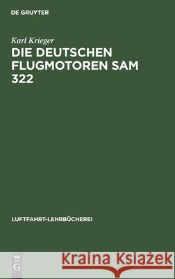 Die Deutschen Flugmotoren Sam 322 Krieger, Karl 9783112464359 de Gruyter