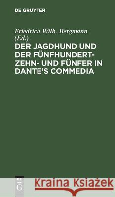 Der Jagdhund Und Der Fünfhundert-Zehn- Und Fünfer in Dante's Commedia Bergmann, Friedrich Wilh 9783112464496
